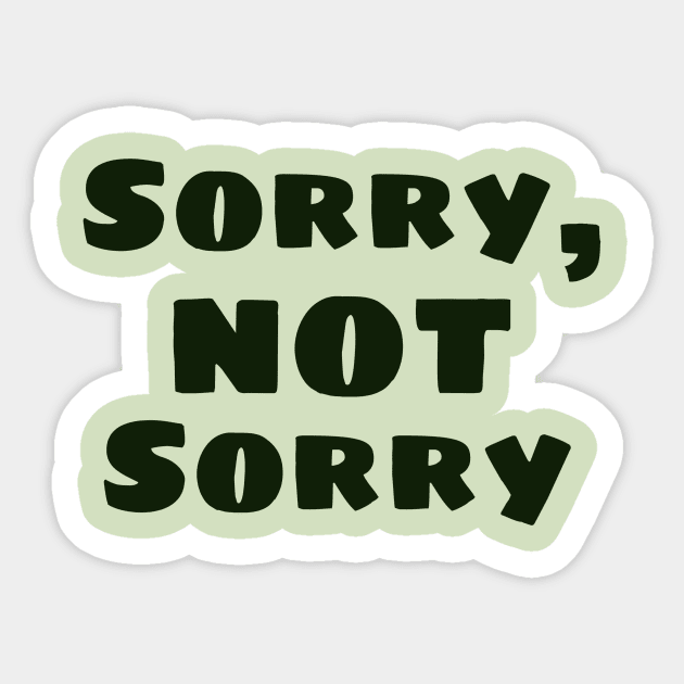 Sorry not sorry Sticker by Byreem